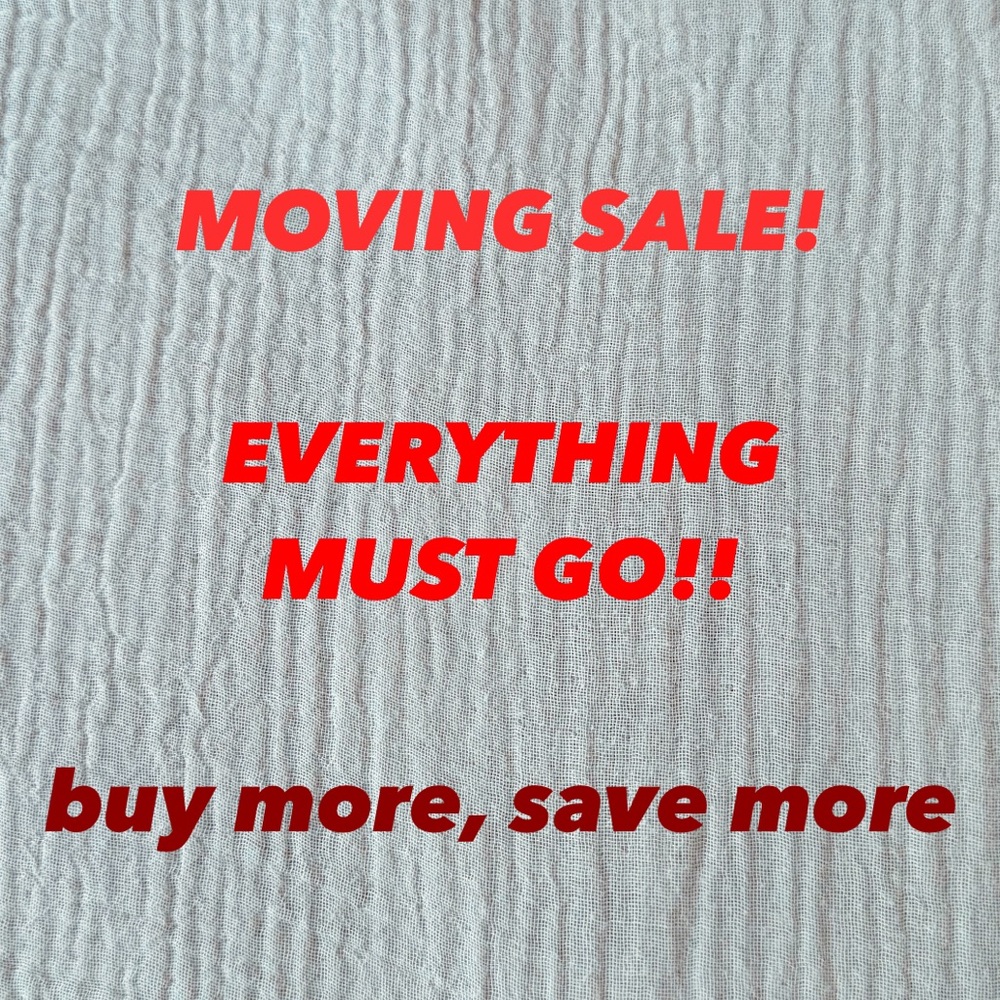 MOVING SALE ••• EVERYTHING MUST GO!!